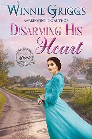 Disarming His Heart: Sweet Western Romance by Winnie Griggs, Winnie Griggs