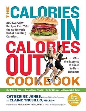 The Calories In, Calories Out Cookbook: 200 Everyday Recipes That Take the Guesswork Out of Counting Calories―Plus, the Exercise It Takes to Burn Them Off by Catherine Cheremeteff Jones, Catherine Cheremeteff Jones, Elaine B. Trujillo