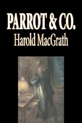 Parrot & Co. by Harold MacGrath, Fiction, Classics, Action & Adventure by Harold Macgrath