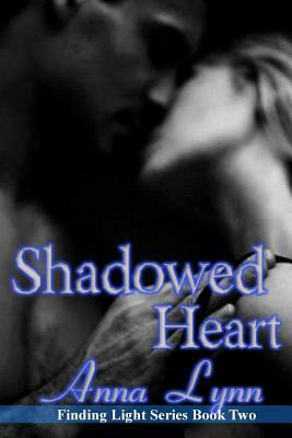 Shadowed Heart Finding Light Series Book 2 by Anna Lynn