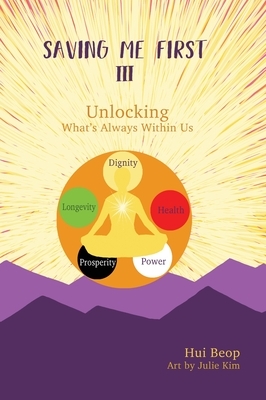 Saving Me First 3: Unlocking What's Always Within Us by Hui Beop