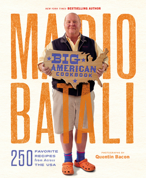 Mario Batali--Big American Cookbook: 250 Favorite Recipes from Across the USA by Quentin Bacon, Mario Batali, Jim Webster
