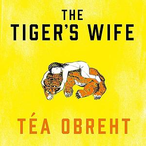 The Tiger's Wife by Téa Obreht