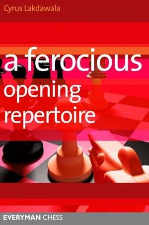 A Ferocious Opening Repertoire by Cyrus Lakdawala