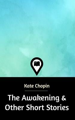 The Awakening & Other Short Stories by Kate Chopin