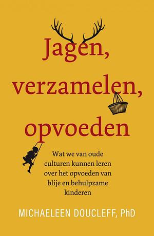 Jagen, verzamelen, opvoeden by Michaeleen Doucleff