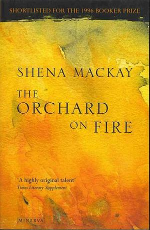 Orchard On Fire by Shena Mackay, Shena Mackay