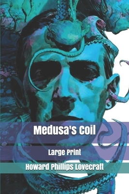 Medusa's Coil: Large Print by H.P. Lovecraft