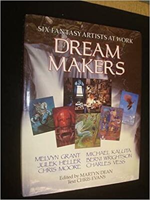 Dream Makers: Six Fantasy Artists at Work : Michael Kaluta, Berni Wrightson, Charles Vess, Melvyn Grant, Julek Heller, Chris Moore by Christopher Evans, Martyn Dean