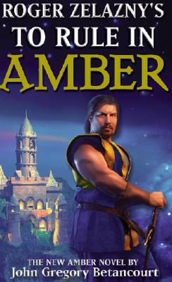 Roger Zelazny's to Rule in Amber by Roger Zelazny, John Gregory Betancourt