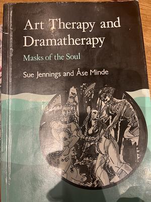 Art Therapy and Dramatherapy: Masks of the Soul by Sue Jennings