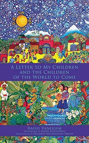 A Letter to My Children and the Children of the World to Come by Donald Nicholson-Smith, Raoul Vaneigem, John Holloway