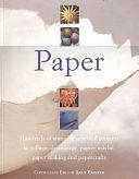 Paper: Hundreds of Stunning Practical Projects in Collage, Decoupage, Papier Mache, Paper Making and Papercrafts by Lucy Painter