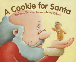 A Cookie for Santa by Stephanie Shaw, Bruno Robert