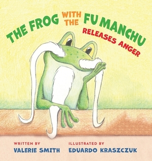The Frog with the Fu Manchu: Releases Anger by Valerie Smith