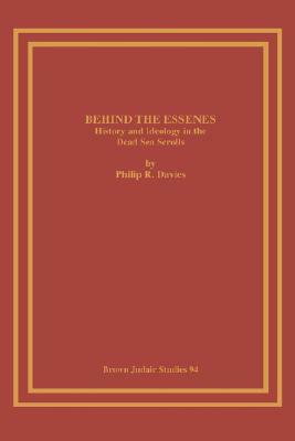 Behind the Essenes: History and Ideology in the Dead Sea Scrolls by Philip R. Davies