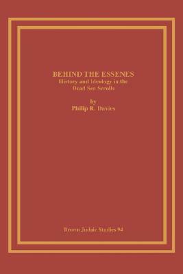 Behind the Essenes: History and Ideology in the Dead Sea Scrolls by Philip R. Davies