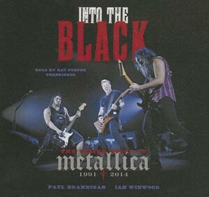 Into the Black: The Inside Story of Metallica, 1991-2014 by Ian Winwood, Paul Brannigan