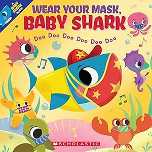 Wear Your Mask, Baby Shark (a Baby Shark Book) by 