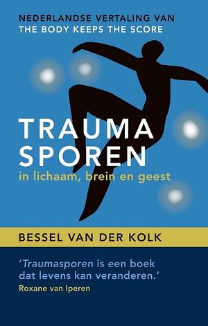 Traumasporen in lichaam, brein en geest by Bessel van der Kolk