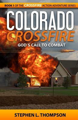 Colorado Crossfire: God's Call to Combat by Stephen L. Thompson