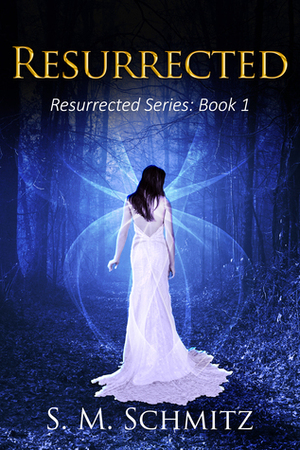 Resurrected by S.M. Schmitz