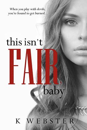 This Isn't Fair, Baby by K Webster