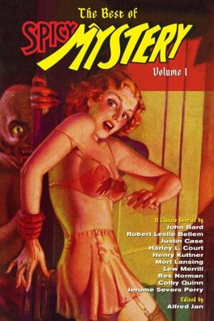 The Best of Spicy Mystery, Volume 1 by Jerome Severs Perry, Colby Quinn, Alfred Jan, John Bard, Rex Norman, Victor Rousseau, Robert Leslie Bellem, Harley L. Court, Henry Kuttner, Mort Lansing, Justin Case