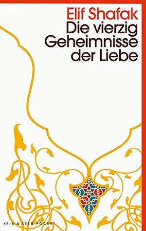 Die vierzig Geheimnisse der Liebe by Elif Shafak