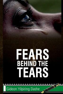 Fears Behind The Tears: A Short Story by Kolade Olanrewaju Freedom, Gideon Yilpiring Dashe