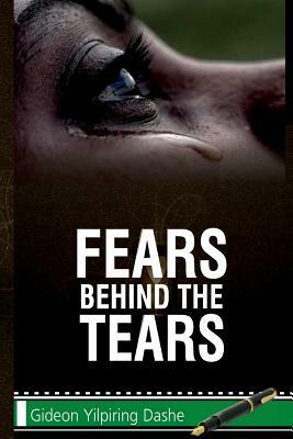 Fears Behind The Tears: A Short Story by Gideon Yilpiring Dashe, Kolade Olanrewaju Freedom