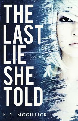 The Last Lie She Told by K. J. McGillick