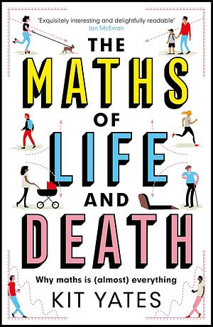 The Maths of Life and Death by Kit Yates