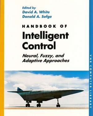 The Handbook of Intelligent Control by David A. White