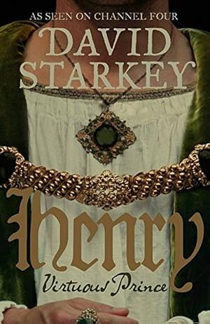 Henry: Virtuous Prince by David Starkey