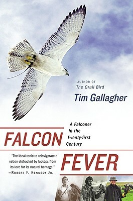 Falcon Fever: A Falconer in the Twenty-First Century by Tim Gallagher