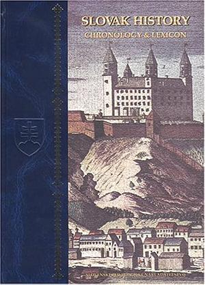 Slovak History: Chronology and Lexicon by Július Bartl, Viliam Čičaj, Mária Kohútová, Dušan Škvarna, Vladimír Segeš, Róbert Letz