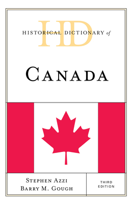 Historical Dictionary of Canada by Stephen Azzi, Barry M. Gough