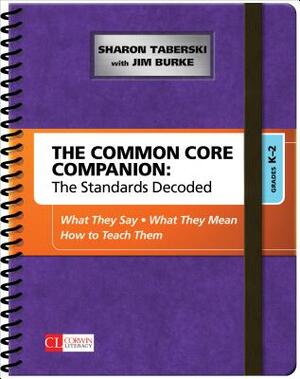 The Common Core Companion: The Standards Decoded, Grades K-2: What They Say, What They Mean, How to Teach Them by Sharon D. Taberski, James R. Burke