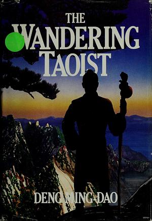 The Wandering Taoist by Deng Ming-Dao, Deng Ming-Dao