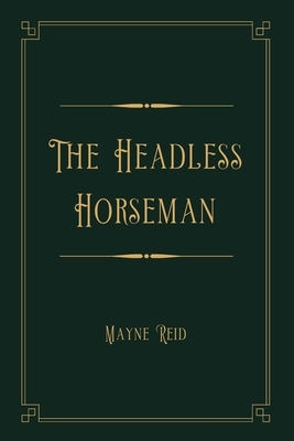 The Headless Horseman: Gold Deluxe Edition by Mayne Reid