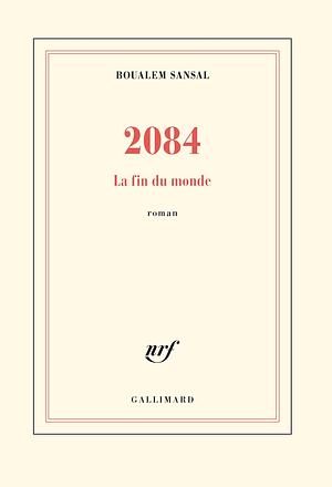 2084: La Fin du monde by Boualem Sansal