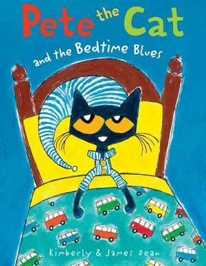 Pete the Cat and the Bedtime Blues by James Dean, Kimberly Dean