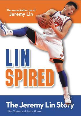Linspired: The Jeremy Lin Story by Mike Yorkey, Jesse Florea