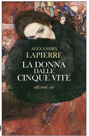 La donna dalle cinque vite by Alexandra Lapierre