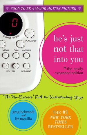 He's Just Not That Into You: The No-Excuses Truth to Understanding Guys by Greg Behrendt, Liz Tuccillo