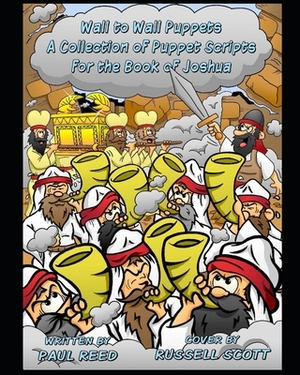Wall to Wall Puppets: A Collection of Puppet Scripts for the Book of Joshua by Paul Reed