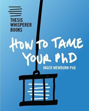 How To Tame Your PhD by Inger Mewburn