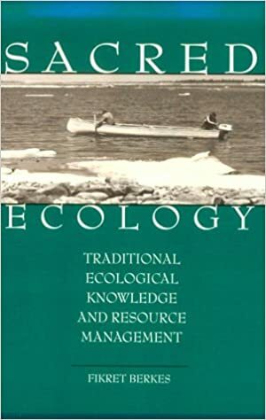 Sacred Ecology: Traditional Ecological Knowledge and Resource Management by Fikret Berkes