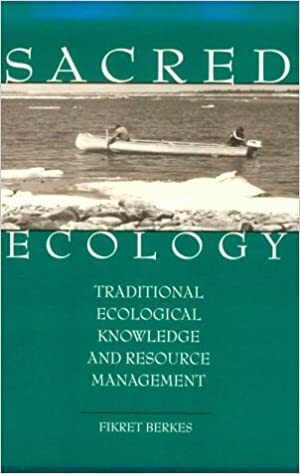 Sacred Ecology: Traditional Ecological Knowledge and Resource Management by Fikret Berkes